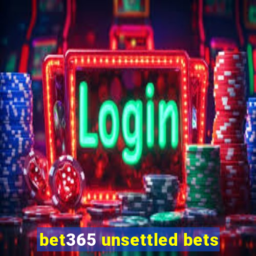 bet365 unsettled bets